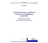 Un haut fonctionnaire est-allemand aux prises avec l'intelligentsia (1963 - 1989) Kurt Hager face aux écrivains Volker Braun, Stefan Heym, Helmut Sakowski et Erwin Strittmatter - Eva Patzelt - L'harma