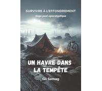 Un havre dans la tempête: Vivez une aventure post-apocalyptique réaliste, entre survivalisme, écologie et spiritualité, dans un thriller immersif.