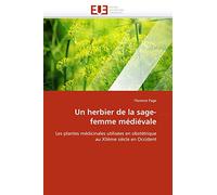 Un herbier de la sage-femme médiévale: Les plantes médicinales utilisées en obstétrique au XIIème siècle en Occident
