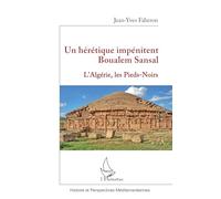 Jean-Yves Faberon – Un hérétique impénitent Boualem Sansal: L’Algérie, les Pieds-Noirs – Broché