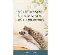 Un Hérisson À La Maison: Soins Et Comportement