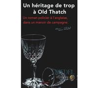 Un héritage de trop à Old Thatch: Un roman policier à l’anglaise, dans un manoir de campagne. par Tobias Riedel