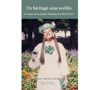 Un heritage sous scelles - le secret de la royaute francaise en cote d'ivoire