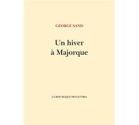 Un hiver à Majorque - George Sand - La Republique Des Lettres - broché - Roman