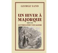 UN HIVER À MAJORQUE suivi de LETTRES D'UN VOYAGEUR: Collection George Sand - Édition intégrale