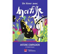 Un hiver avec Matisse - Antoine Compagnon - Des Equateurs Eds - broché - Biographie