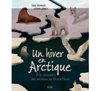 Un Hiver En Arctique - A La Rencontre Des Animaux Du Grand Nord