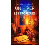 Un hiver sous les tropiques - Mlatovi Dégbé - Le Lys Bleu - broché - Autobiographie