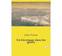 Un hivernage dans les glaces: Une aventure polaire transition au coeur des glaces arctiques