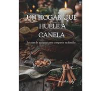 UN HOGAR QUE HUELE A CANELA: Recetas de invierno para compartir en familia