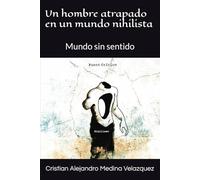 Un hombre atrapado en un mundo nihilista: Mundo sin sentido
