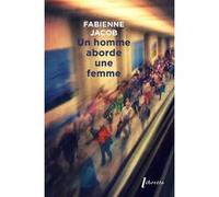 Un homme aborde une femme Fabienne Jacob (Auteur)
