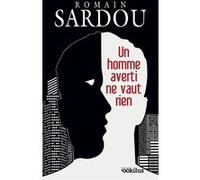 Un homme averti ne vaut rien Romain Sardou (Auteur)