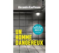 Un homme dangereux - Alexandre Kauffmann - Points - Poche - Roman