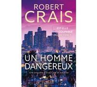 Un homme dangereux - Une enquête d'Elvis Cole et Joe Pike Robert Crais (Auteur)