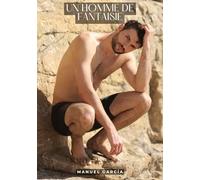 Un Homme de Fantaisie: Histoires Érotiques Gay de Sexe Explicite