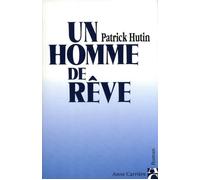 Un homme de rêve - Patrick Hutin - Anne Carriere Eds - broché - Roman