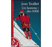 Un homme : des 8000 - Jean Troillet - Arthaud - broché - Récit