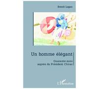 Benoît Lugan – Un homme élégant : Quarante mois auprès de Jacques Chirac – Broché – Essai