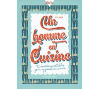 Un homme en cuisine: 40 recettes inratables pour apprenti cuisinier