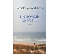 Un homme en fuite - Patrick Poivre d'Arvor - Robert Laffont - broché - Roman