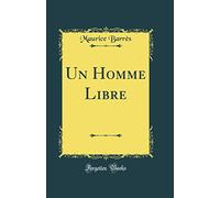 Un Homme Libre (Classic Reprint)