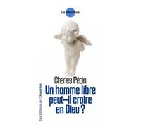 Un Homme Libre Peut-Il Croire En Dieu ?