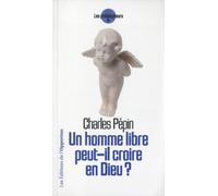 Un homme libre peut-il croire en Dieu ?