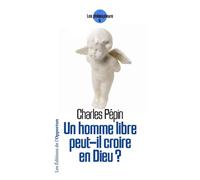 Un homme libre peut-il croire en Dieu ? - Charles Pépin - L'opportun Eds De - relié - Essai