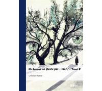 Un homme ne pleure pas... sauf ! - Tome 2 - Christian Fabre - Publibook - broché - Roman