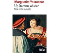 Marguerite Yourcenar – Un homme obscur – Suivi de Une belle matinée – Gallimard, Poche