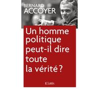 Un homme politique peut-il dire toute la vérité? - Bernard Accoyer - Lattes - broché - Essai
