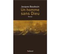 Un homme sans Dieu Jacques Baudouin (Auteur)