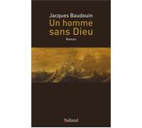 Un homme sans Dieu - Jacques Baudouin - Balland - broché - Roman