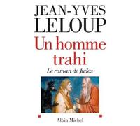 Un homme trahi Le roman de Judas - Jean-Yves Leloup - Albin Michel - broché - Roman