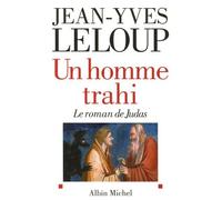 Un Homme Trahi - Le Roman De Judas Suivi De Réflexions Autour D'uné Énigme