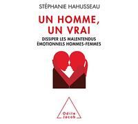 Un Homme un vrai, dissiper les malentendus émotionnels hommes-femmes