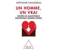 Un Homme un vrai, dissiper les malentendus émotionnels hommes-femmes Comprendre les émotions de l'autre sexe - Stéphanie Hahusseau - Odile Jacob - broché - Essai