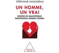 Un Homme un vrai, dissiper les malentendus émotionnels hommes-femmes