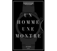Un homme, une montre Des montres emblématiques racontées par des hommes qui les ont portées - Matt Hranek - Epa Eds - relié - Beau livre