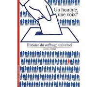 Un homme, une voix ? Histoire du suffrage universel