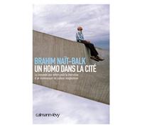 Un homo dans la cité La descente aux enfers puis la libération d'un homosexuel de culture maghrébine - Brahim Naït-Balk - Calmann-Levy - broché - Récit