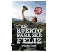 Un Huerto Para Ser Feliz: ¡En El Campo, La Ciudad, El Jardín Y El Balcón! - Estévez Casabosch, Marc Estévez Casabosch, Marc (Auteur)