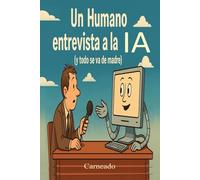 Un Humano entrevista a la IA (y todo se va de madre)