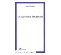 Un illettrisme républicain - Gérard Deshays - L'harmattan - broché - Etude