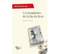 Un imaginaire de la fin du livre Bertrand Gervais (Auteur)