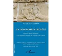 Un imaginaire européen Essai sur l'identité européenne et les imaginaires nationaux des Portugais et des Français - Maria Isabel Barreno - L'harmattan - broché - Essai