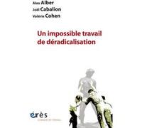 Un impossible travail de déradicalisation Alex Alber (Auteur), Joël Cabalion (Auteur), Valérie Cohen (Auteur)
