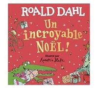 Un incroyable Noël ! Roald Dahl (Auteur), Gallimard Jeunesse (Traduction), Quentin Blake (Illustration)