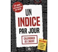 Un Indice par Jour Calendrier de l'Avent: Eliminez les Suspects jours après jours et Trouvez le Coupable dans cette Enquête par élimination